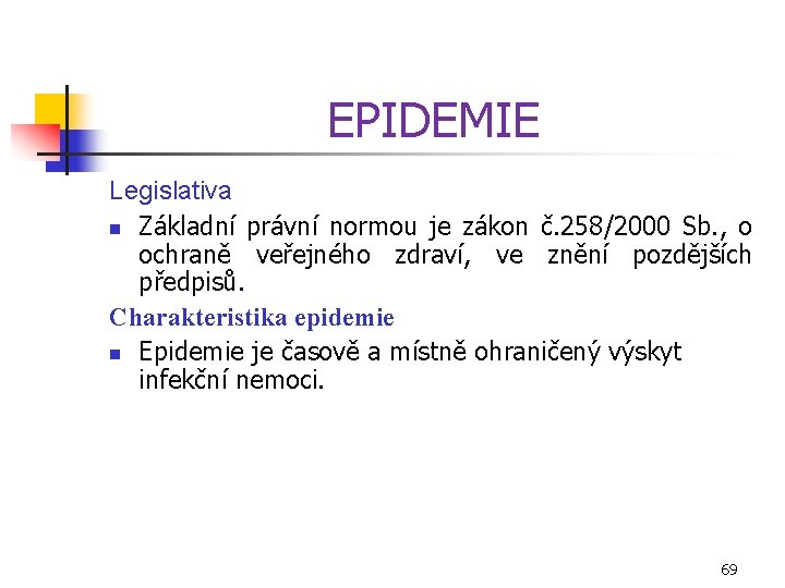 EPIDEMIE Legislativa n Základní právní normou je zákon č. 258/2000 Sb. , o ochraně