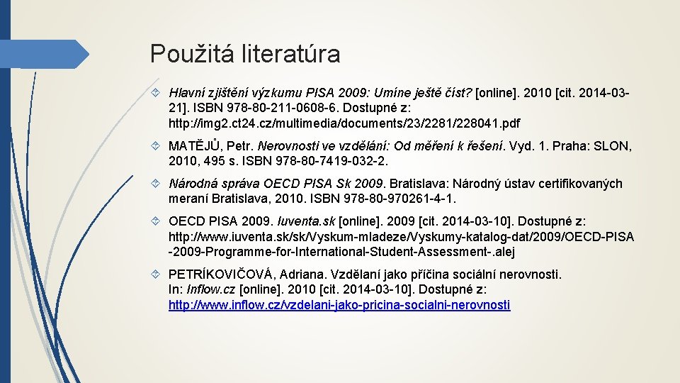 Použitá literatúra Hlavní zjištění výzkumu PISA 2009: Umíne ještě číst? [online]. 2010 [cit. 2014