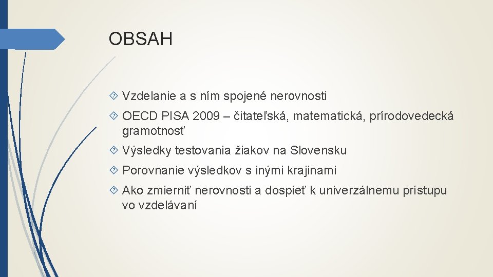 OBSAH Vzdelanie a s ním spojené nerovnosti OECD PISA 2009 – čitateľská, matematická, prírodovedecká