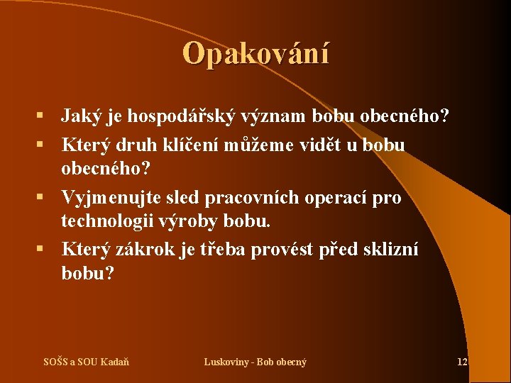 Opakování § Jaký je hospodářský význam bobu obecného? § Který druh klíčení můžeme vidět