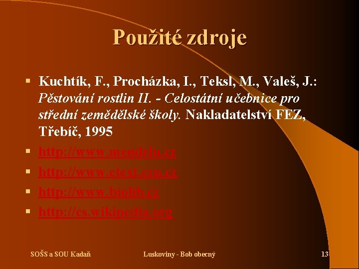 Použité zdroje § Kuchtík, F. , Procházka, I. , Teksl, M. , Valeš, J.
