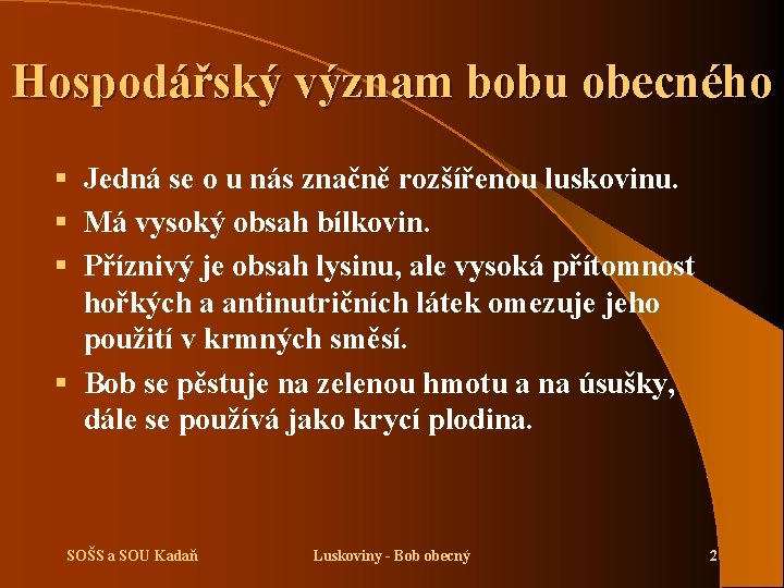 Hospodářský význam bobu obecného § Jedná se o u nás značně rozšířenou luskovinu. §