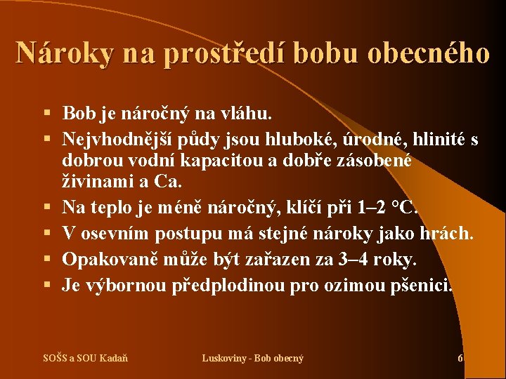 Nároky na prostředí bobu obecného § Bob je náročný na vláhu. § Nejvhodnější půdy