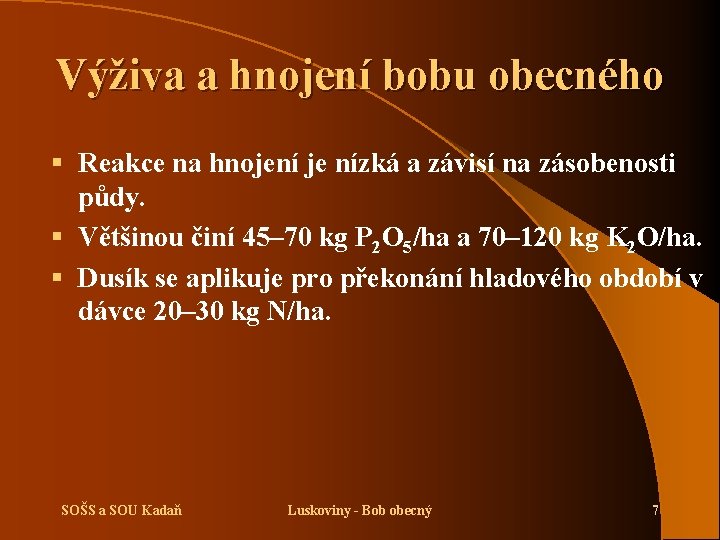Výživa a hnojení bobu obecného § Reakce na hnojení je nízká a závisí na