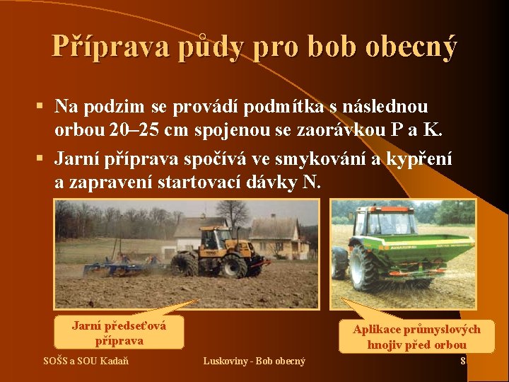 Příprava půdy pro bob obecný § Na podzim se provádí podmítka s následnou orbou