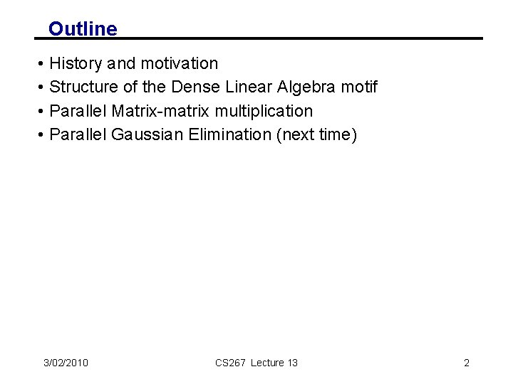 Outline • • History and motivation Structure of the Dense Linear Algebra motif Parallel