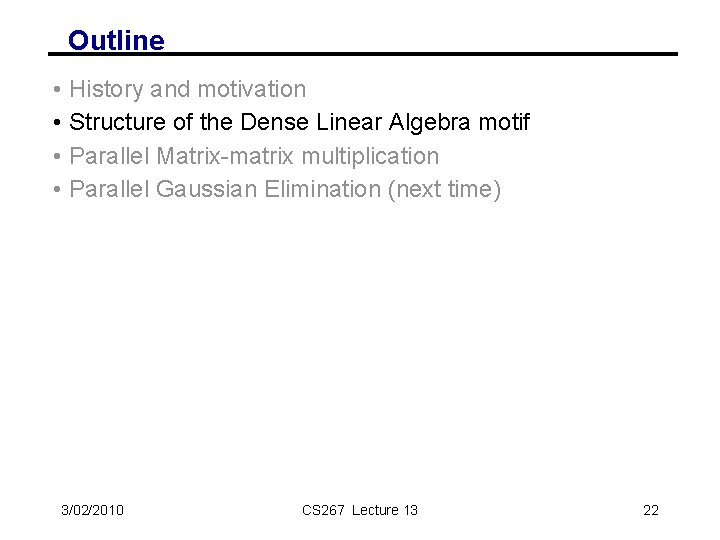 Outline • • History and motivation Structure of the Dense Linear Algebra motif Parallel