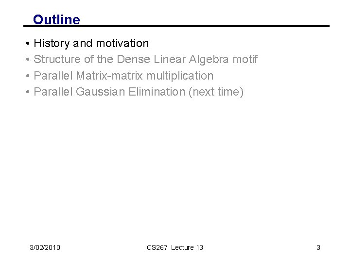 Outline • • History and motivation Structure of the Dense Linear Algebra motif Parallel