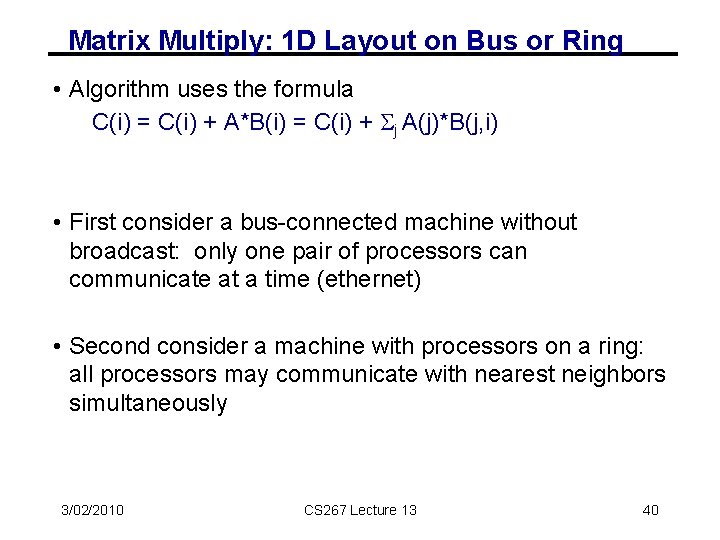 Matrix Multiply: 1 D Layout on Bus or Ring • Algorithm uses the formula