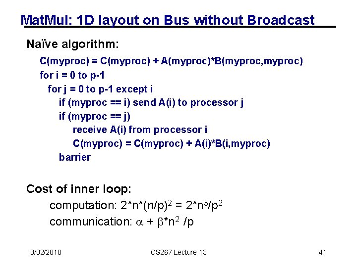 Mat. Mul: 1 D layout on Bus without Broadcast Naïve algorithm: C(myproc) = C(myproc)