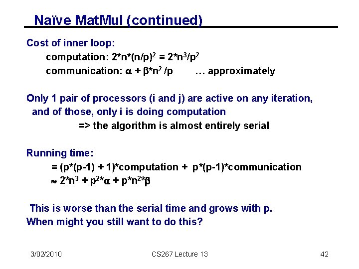Naïve Mat. Mul (continued) Cost of inner loop: computation: 2*n*(n/p)2 = 2*n 3/p 2