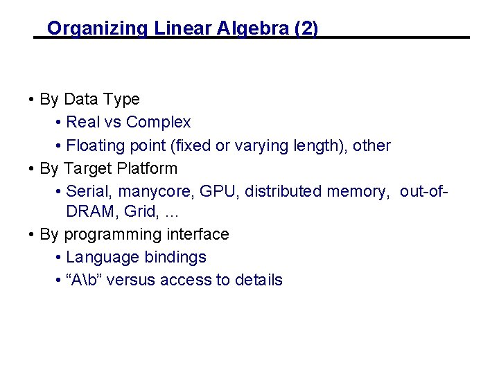 Organizing Linear Algebra (2) • By Data Type • Real vs Complex • Floating