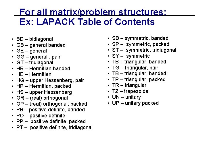 For all matrix/problem structures: Ex: LAPACK Table of Contents • • • • BD