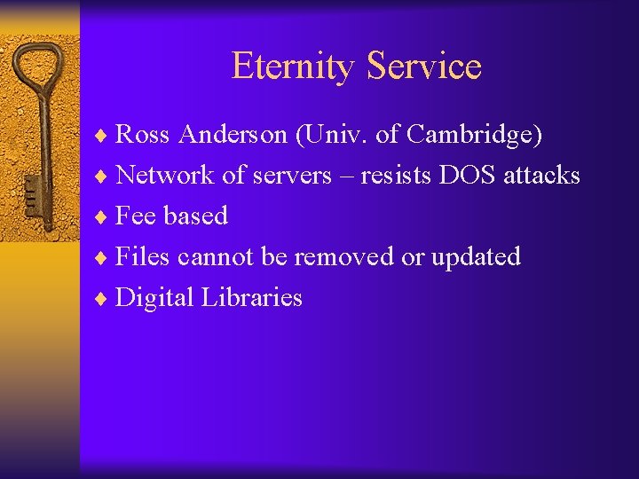 Eternity Service ¨ Ross Anderson (Univ. of Cambridge) ¨ Network of servers – resists