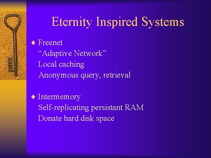 Eternity Inspired Systems ¨ Freenet “Adaptive Network” Local caching Anonymous query, retrieval ¨ Intermemory