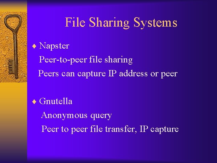 File Sharing Systems ¨ Napster Peer-to-peer file sharing Peers can capture IP address or