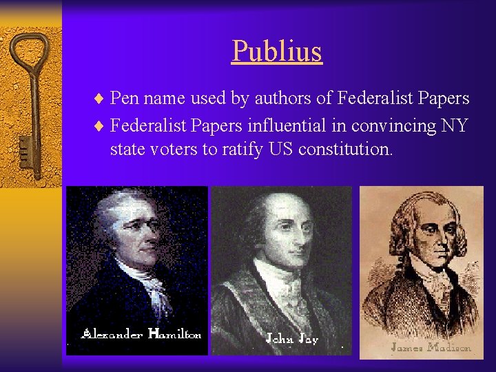 Publius ¨ Pen name used by authors of Federalist Papers ¨ Federalist Papers influential