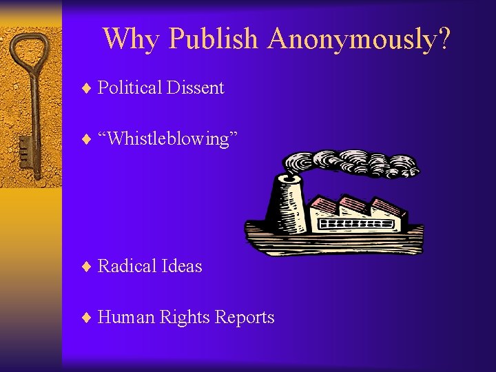 Why Publish Anonymously? ¨ Political Dissent ¨ “Whistleblowing” ¨ Radical Ideas ¨ Human Rights