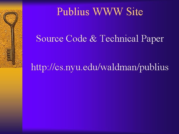 Publius WWW Site Source Code & Technical Paper http: //cs. nyu. edu/waldman/publius 