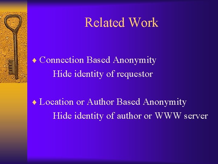 Related Work ¨ Connection Based Anonymity Hide identity of requestor ¨ Location or Author