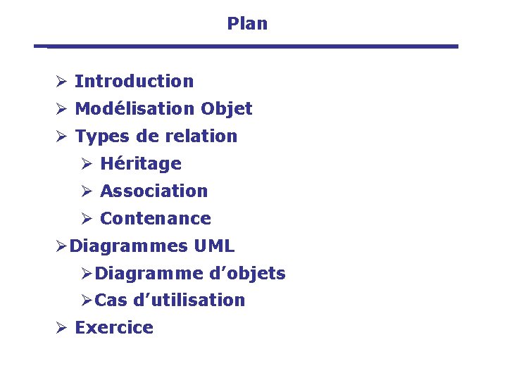 Plan Ø Introduction Ø Modélisation Objet Ø Types de relation Ø Héritage Ø Association