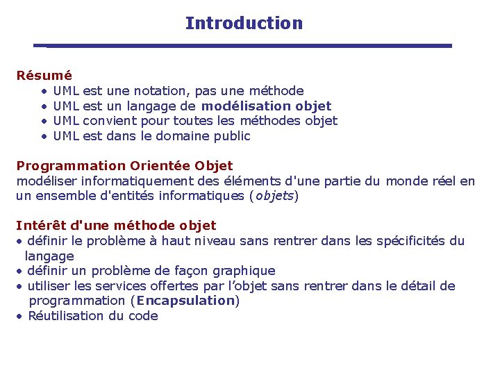 Introduction Résumé • UML est une notation, pas une méthode • UML est un