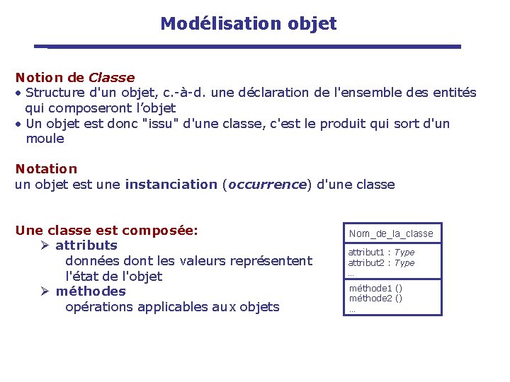 Modélisation objet Notion de Classe • Structure d'un objet, c. -à-d. une déclaration de