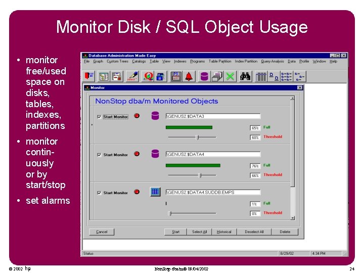 Monitor Disk / SQL Object Usage • monitor free/used space on disks, tables, indexes,