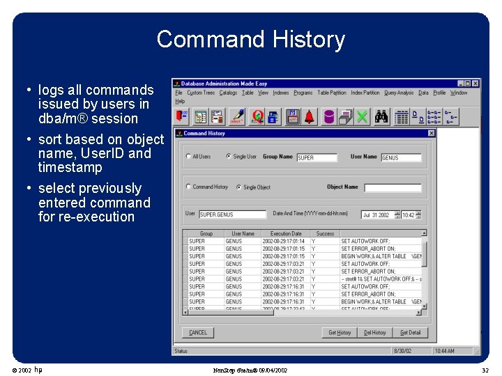 Command History • logs all commands issued by users in dba/m® session • sort Command History • logs all commands issued by users in dba/m® session • sort