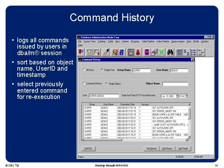 Command History • logs all commands issued by users in dba/m® session • sort