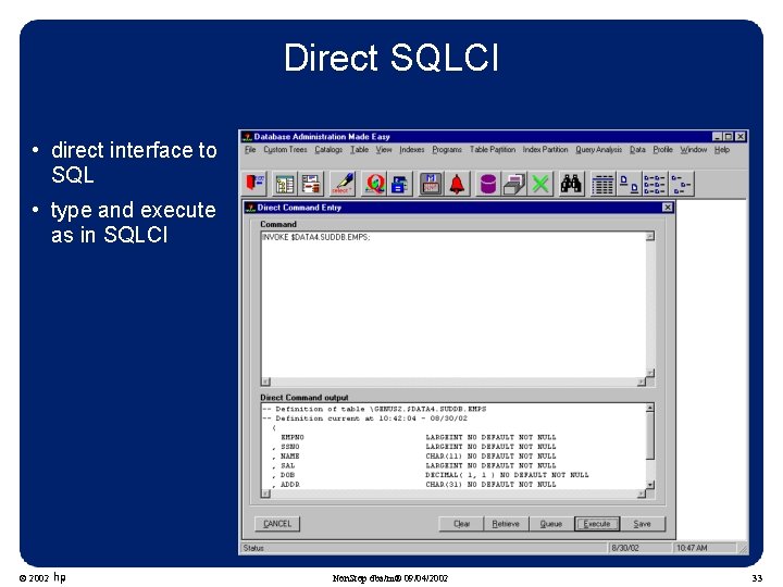 Direct SQLCI • direct interface to SQL • type and execute as in SQLCI Direct SQLCI • direct interface to SQL • type and execute as in SQLCI