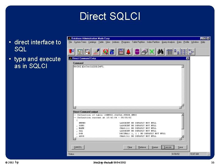 Direct SQLCI • direct interface to SQL • type and execute as in SQLCI