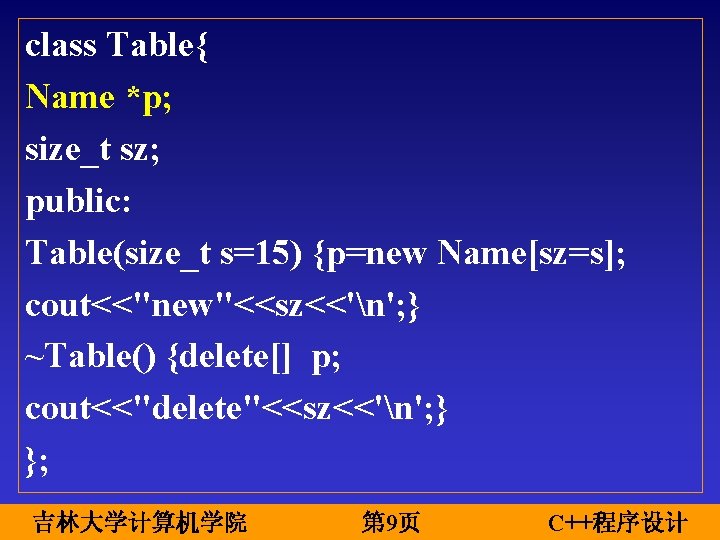 class Table{ Name *p; size_t sz; public: Table(size_t s=15) {p=new Name[sz=s]; cout<<"new"<<sz<<'n'; } ~Table()