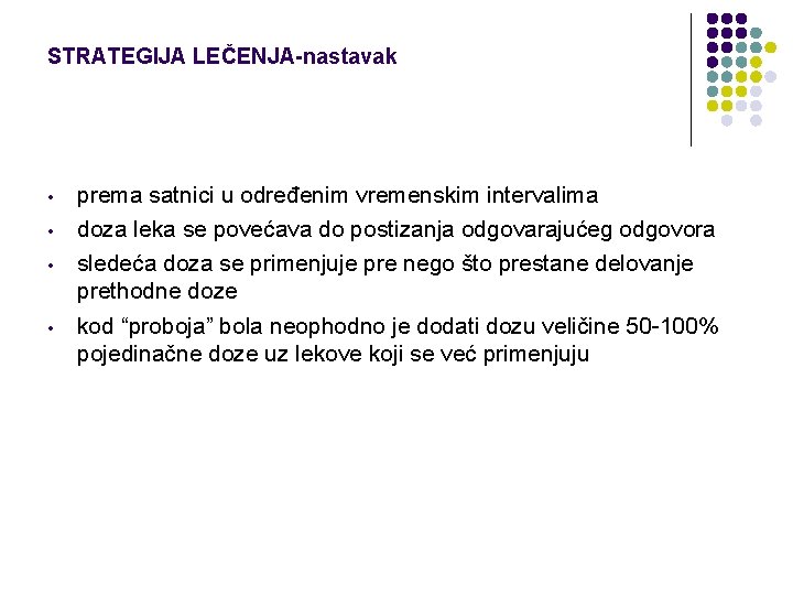 STRATEGIJA LEČENJA-nastavak • • prema satnici u određenim vremenskim intervalima doza leka se povećava