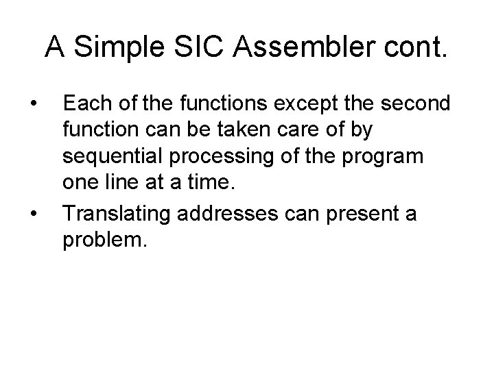 A Simple SIC Assembler cont. • • Each of the functions except the second