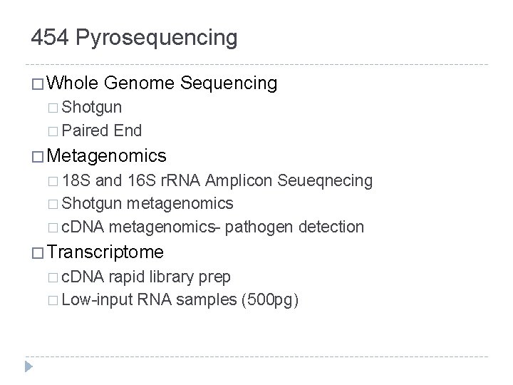 454 Pyrosequencing � Whole Genome Sequencing � Shotgun � Paired End � Metagenomics �