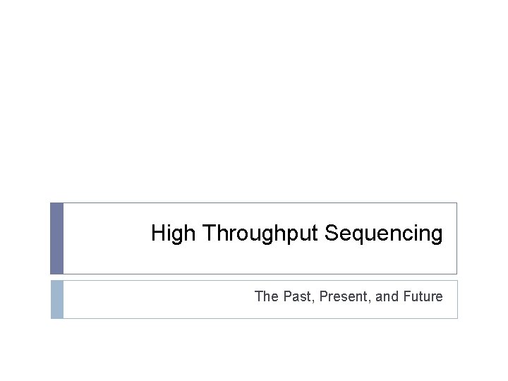 High Throughput Sequencing The Past, Present, and Future 