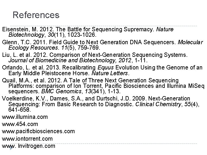 References Eisenstein, M. 2012. The Battle for Sequencing Supremacy. Nature Biotechnology, 30(11), 1023 -1026.