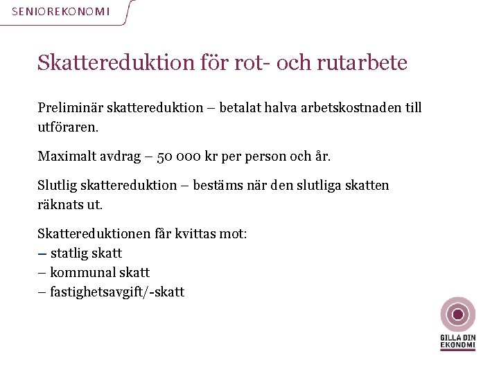 SENIOREKONOMI Skattereduktion för rot- och rutarbete Preliminär skattereduktion – betalat halva arbetskostnaden till utföraren.