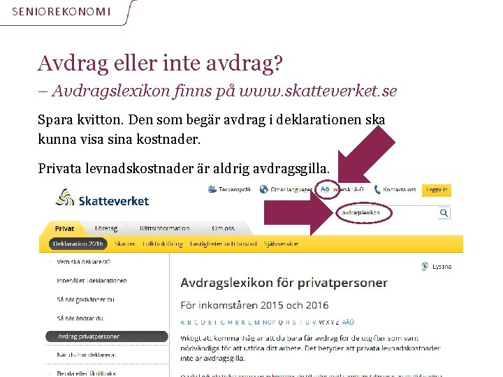 SENIOREKONOMI Avdrag eller inte avdrag? – Avdragslexikon finns på www. skatteverket. se Spara kvitton.