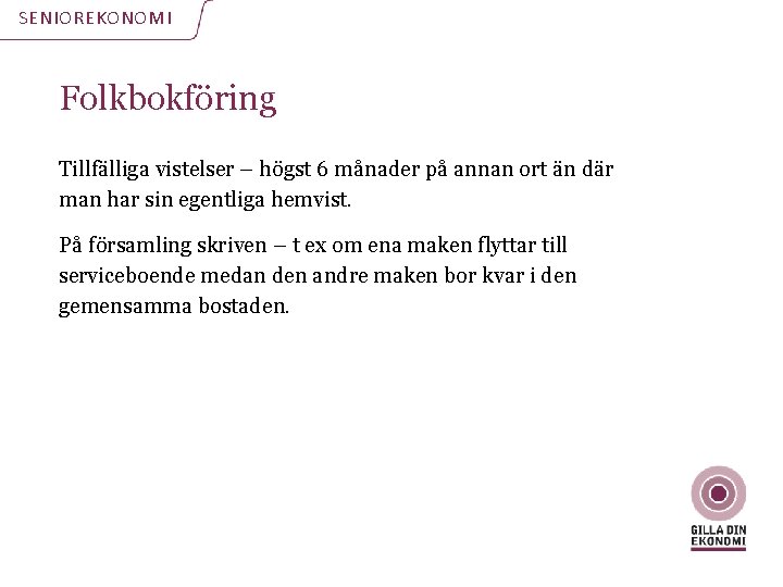 SENIOREKONOMI Folkbokföring Tillfälliga vistelser – högst 6 månader på annan ort än där man