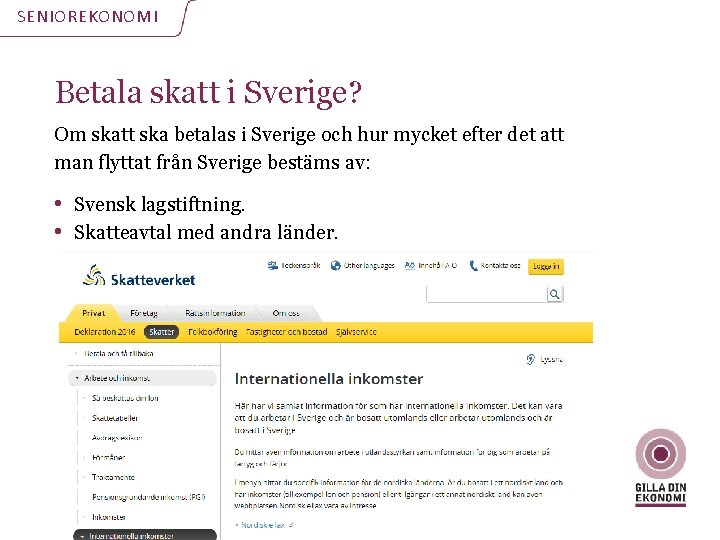 SENIOREKONOMI Betala skatt i Sverige? Om skatt ska betalas i Sverige och hur mycket