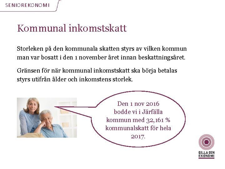 SENIOREKONOMI Kommunal inkomstskatt Storleken på den kommunala skatten styrs av vilken kommun man var