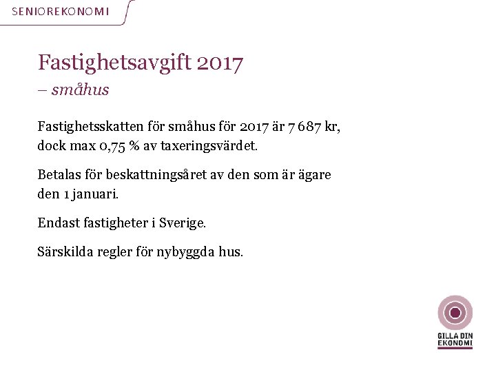 SENIOREKONOMI Fastighetsavgift 2017 – småhus Fastighetsskatten för småhus för 2017 är 7 687 kr,