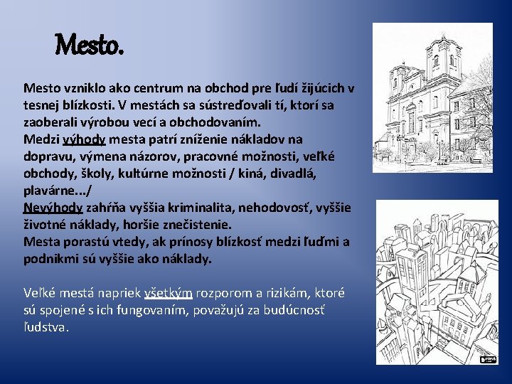 Mesto vzniklo ako centrum na obchod pre ľudí žijúcich v tesnej blízkosti. V mestách