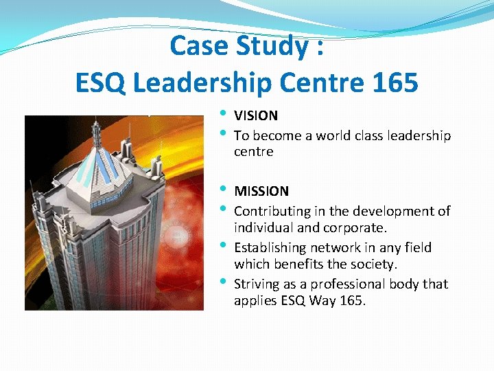 Case Study : ESQ Leadership Centre 165 • VISION • To become a world