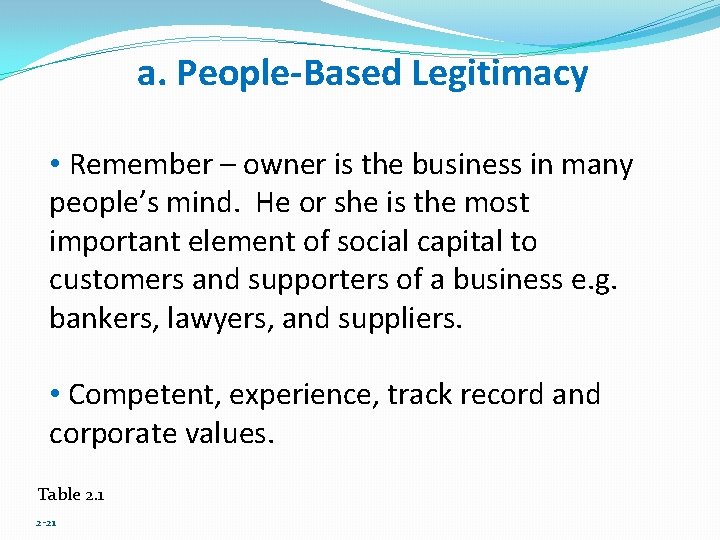 a. People-Based Legitimacy • Remember – owner is the business in many people’s mind.