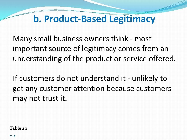 b. Product-Based Legitimacy Many small business owners think - most important source of legitimacy