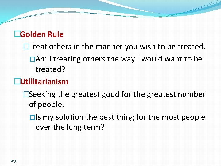 �Golden Rule �Treat others in the manner you wish to be treated. �Am I