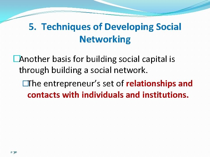 5. Techniques of Developing Social Networking �Another basis for building social capital is through